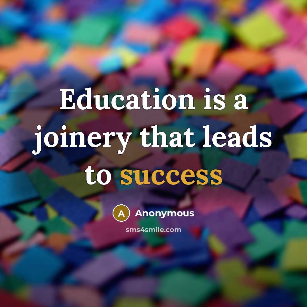 “Education is a joinery that leads to success” quote by Anonymous