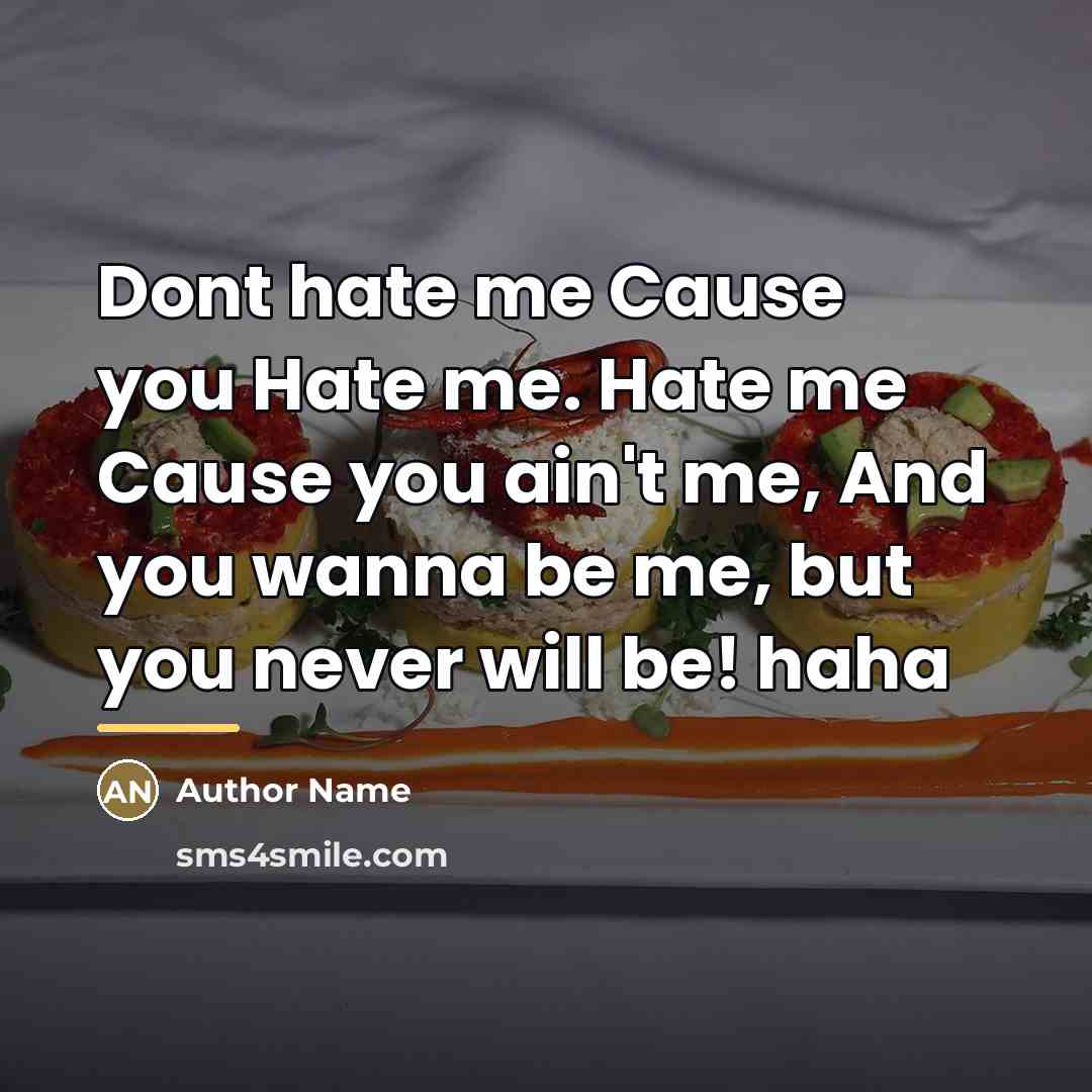“Dont hate me Cause you Hate me. Hate me Cause…” quote by Author Name