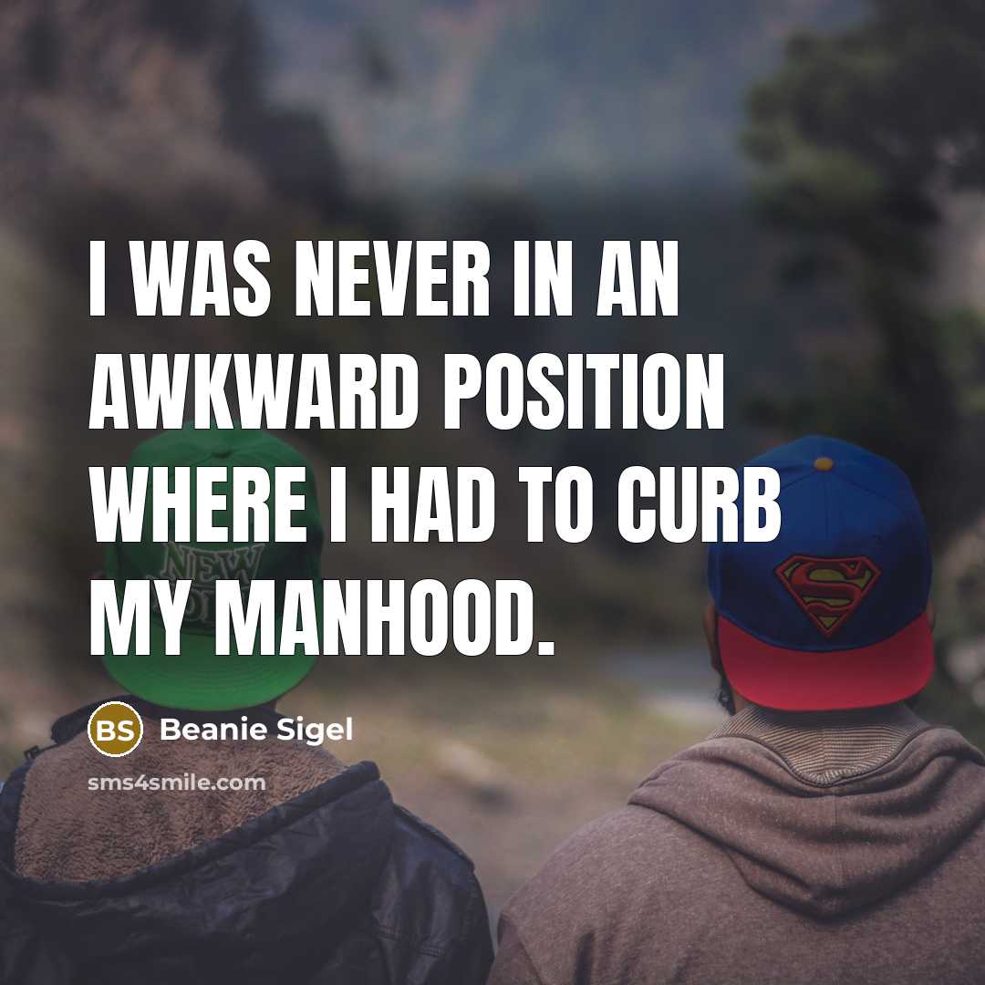 “I was never in an awkward position where I had…” quote by Beanie Sigel