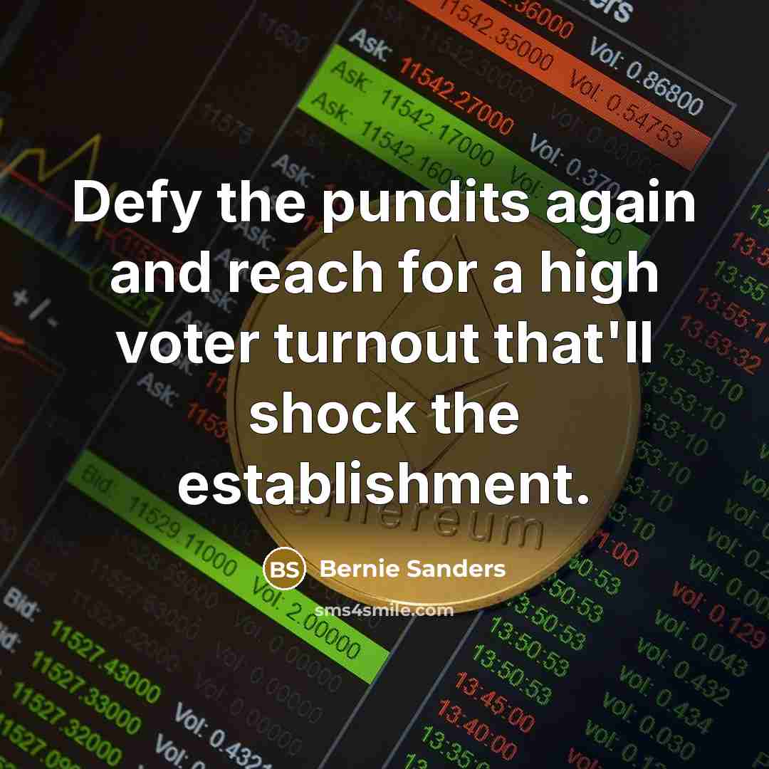 “Defy the pundits again and reach for a high voter…” quote by Bernie Sanders