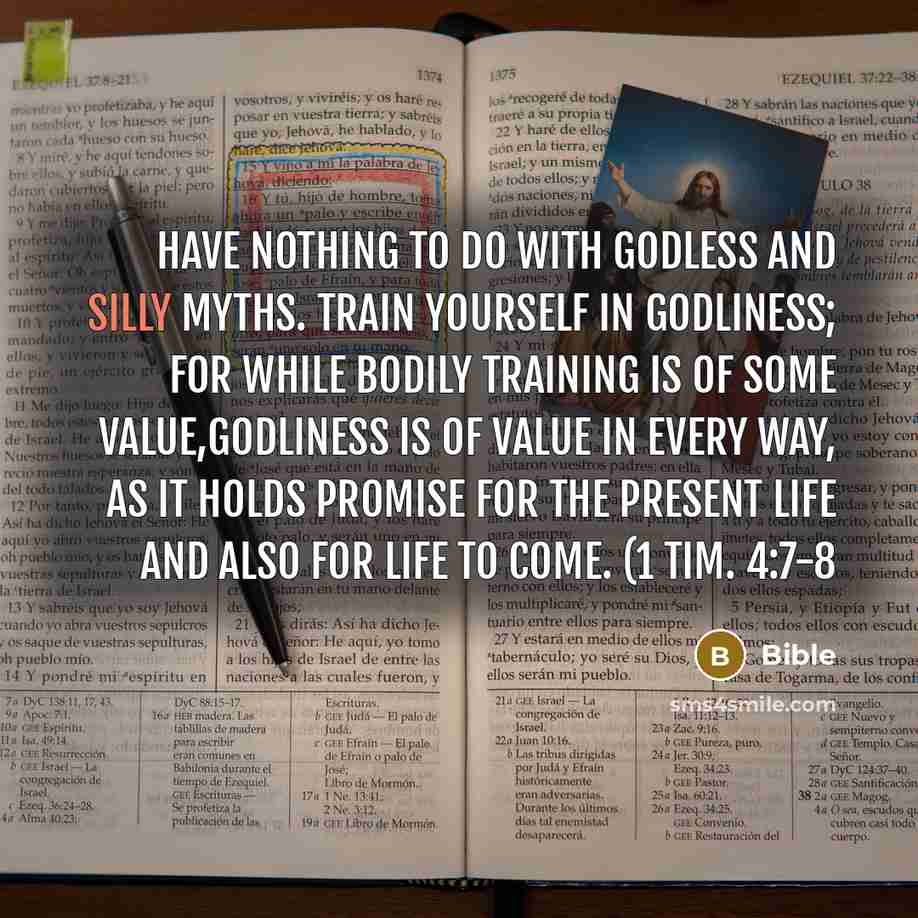“Have nothing to do with godless and silly myths. Train…” quote by Bible
