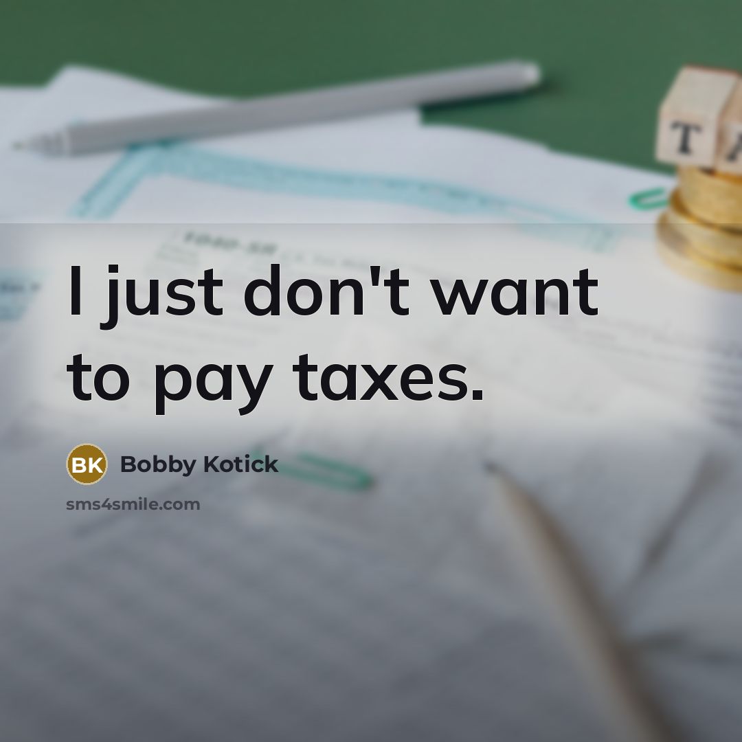 “I just don't want to pay taxes.…” quote by Bobby Kotick