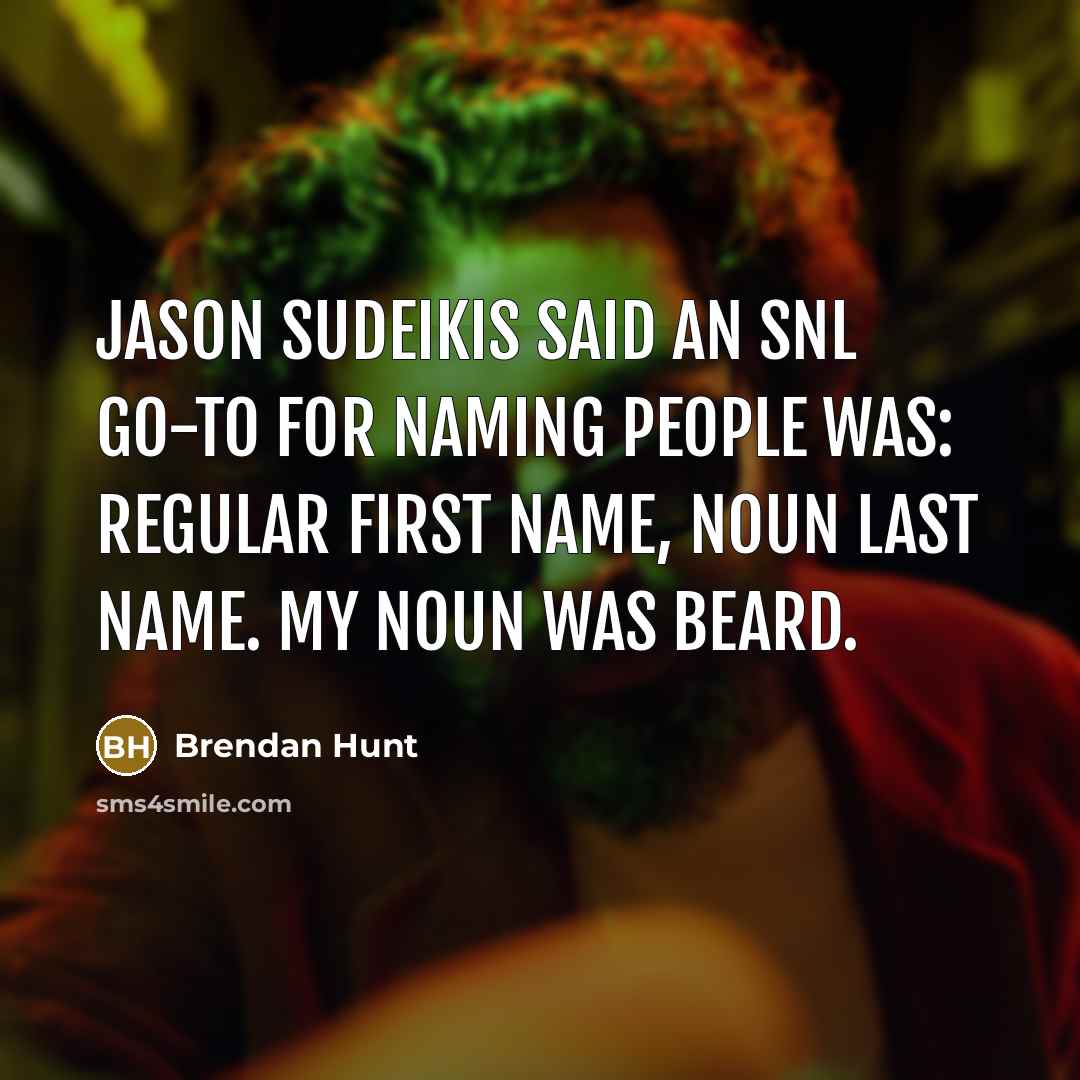 “Jason Sudeikis said an SNL go-to for naming people was:…” quote by Brendan Hunt