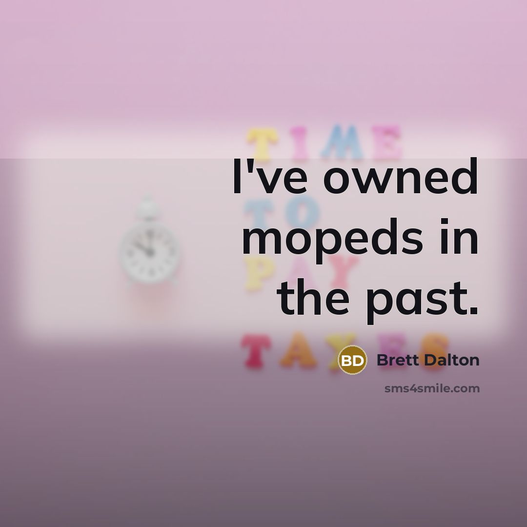 “I've owned mopeds in the past.…” quote by Brett Dalton