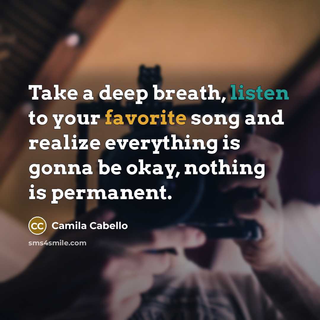 “Take a deep breath, listen to your favorite song and…” quote by Camila Cabello