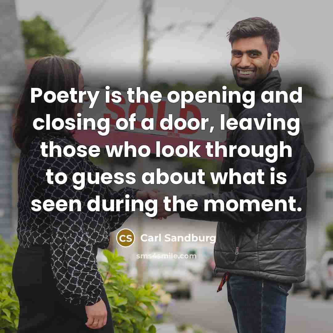 “Poetry is the opening and closing of a door, leaving…” quote by Carl Sandburg