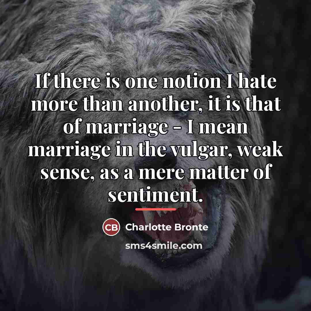 “If there is one notion I hate more than another,…” quote by Charlotte Bronte