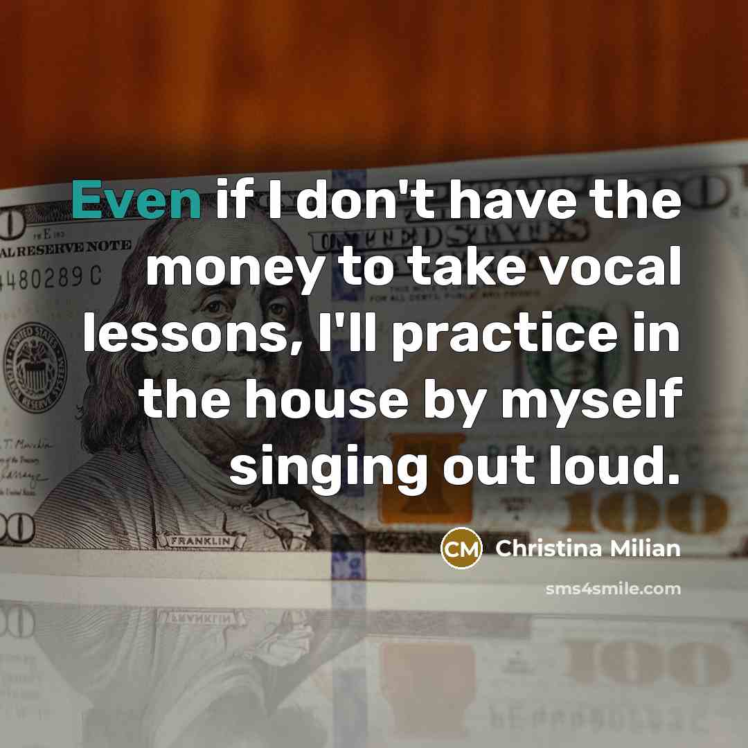 “Even if I don't have the money to take vocal…” quote by Christina Milian