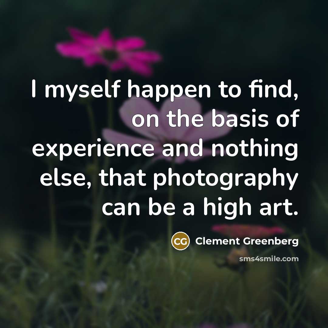 “I myself happen to find, on the basis of experience…” quote by Clement Greenberg