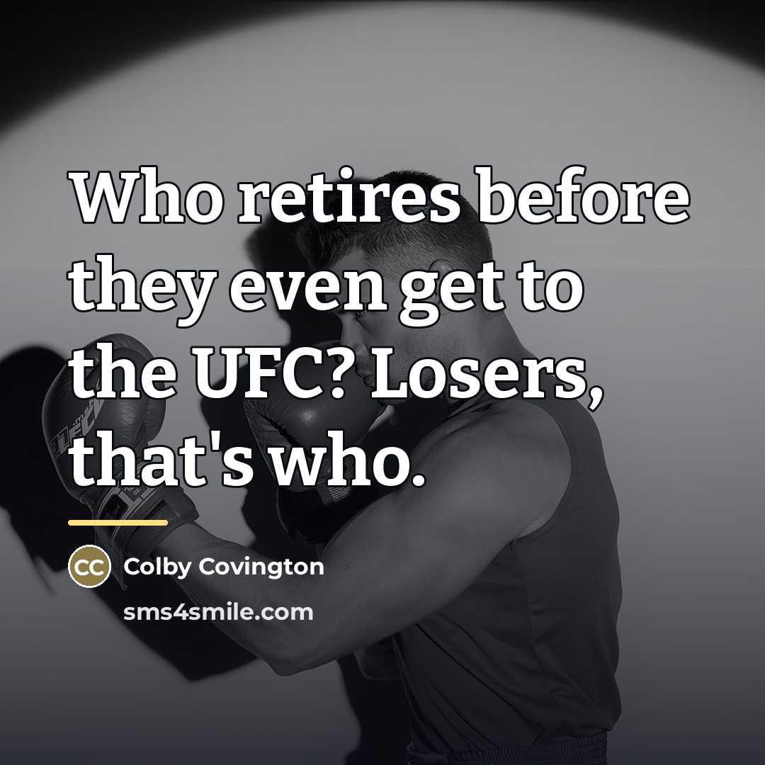 “Who retires before they even get to the UFC? Losers,…” quote by Colby Covington