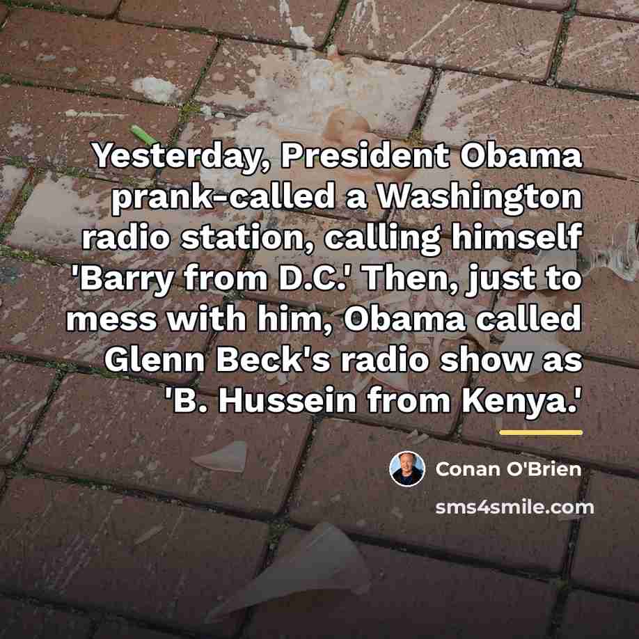 “Yesterday, President Obama prank-called a Washington radio station, calling himself…” quote by Conan O'Brien