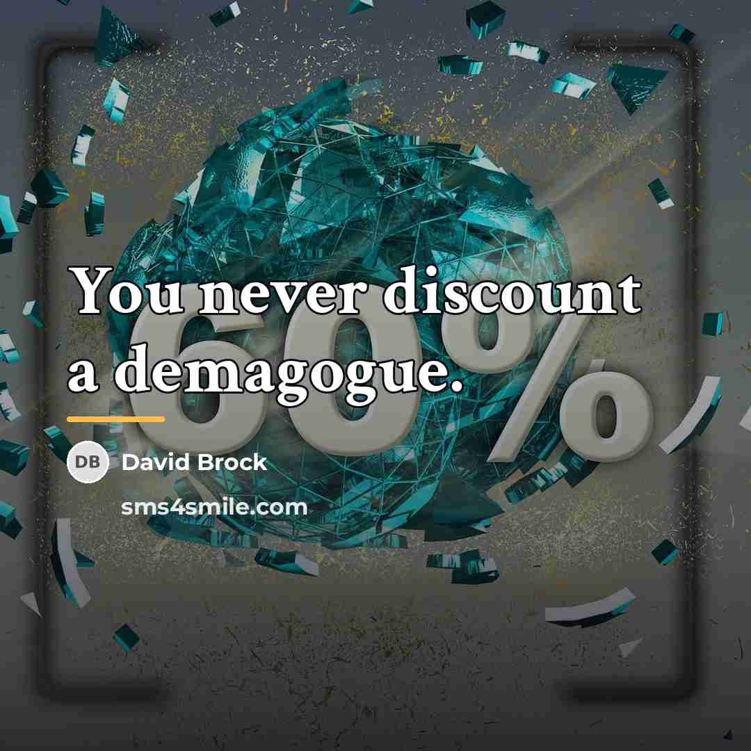 “You never discount a demagogue.…” quote by David Brock