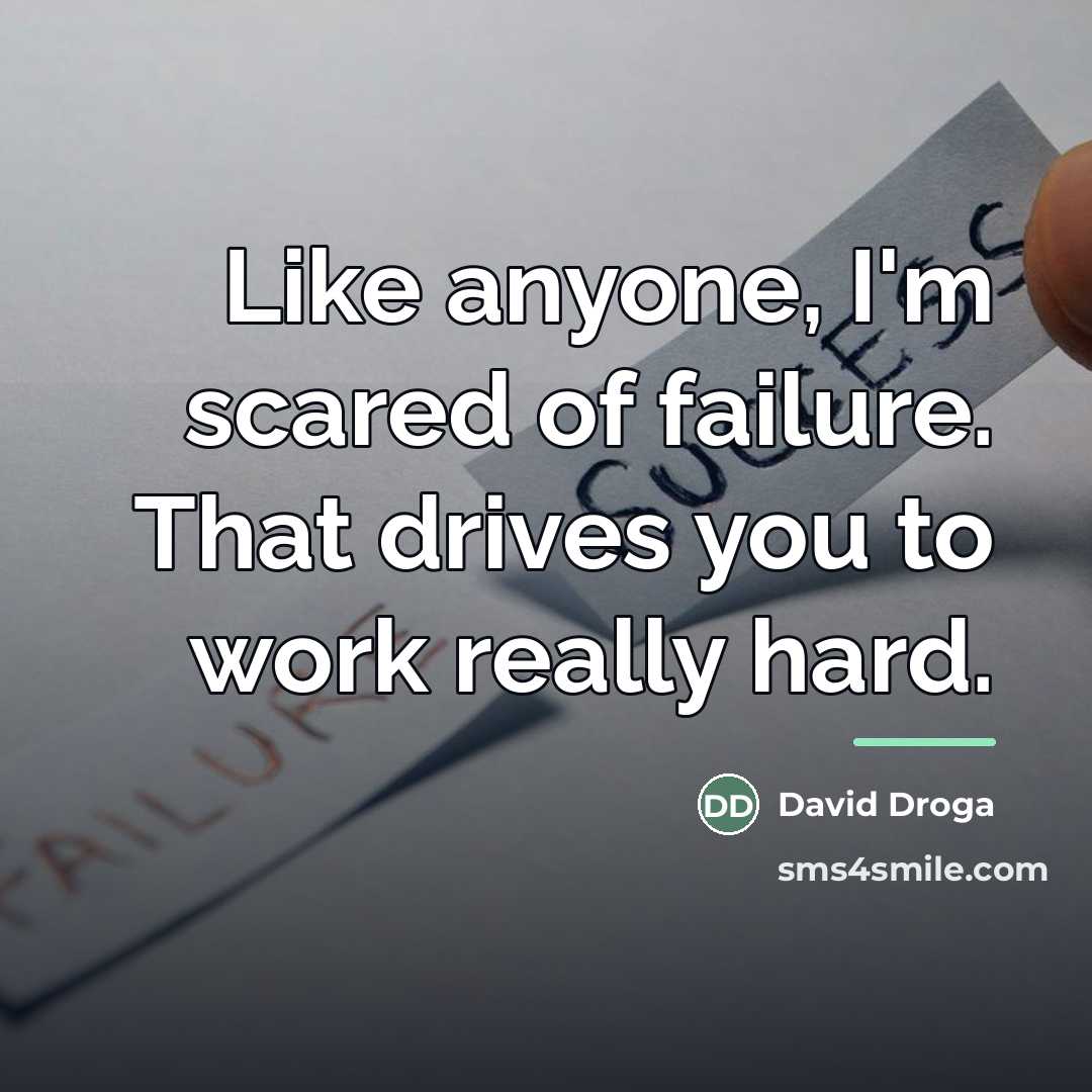 “Like anyone, I'm scared of failure. That drives you to…” quote by David Droga