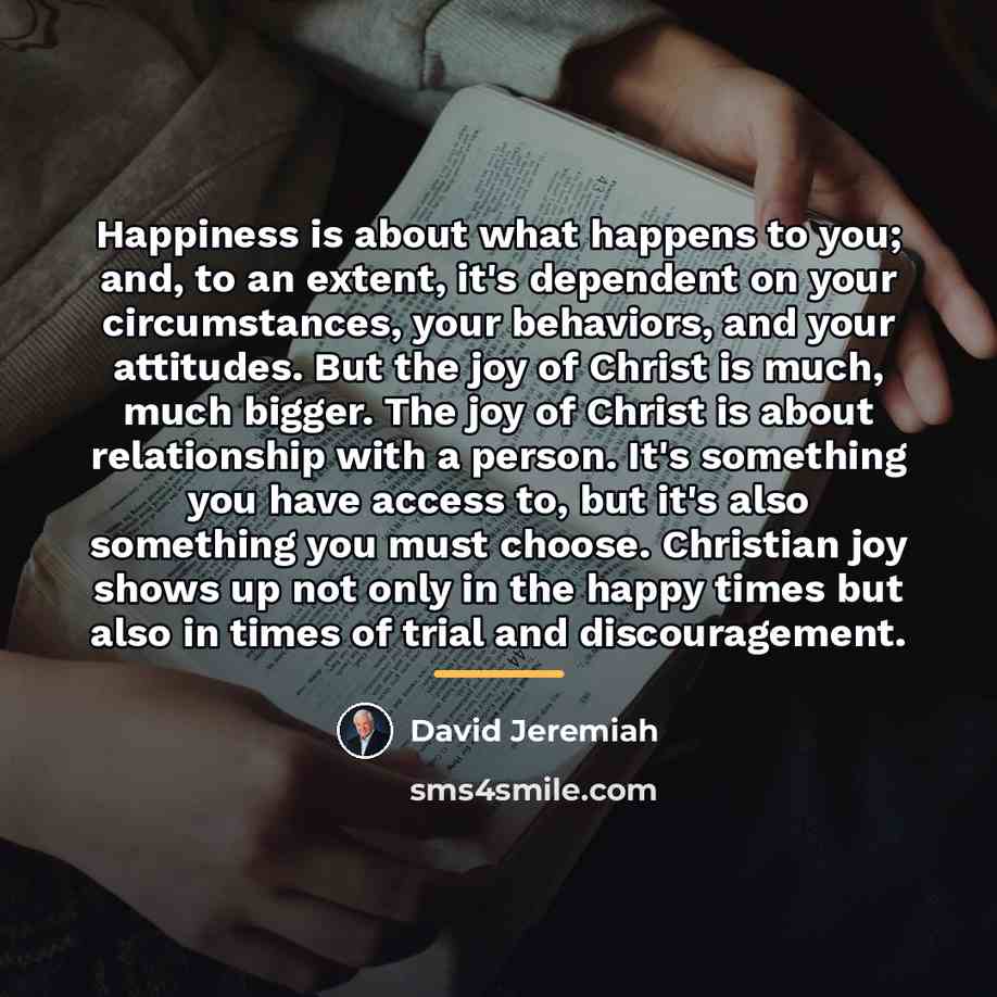 “Happiness is about what happens to you; and, to an…” quote by David Jeremiah