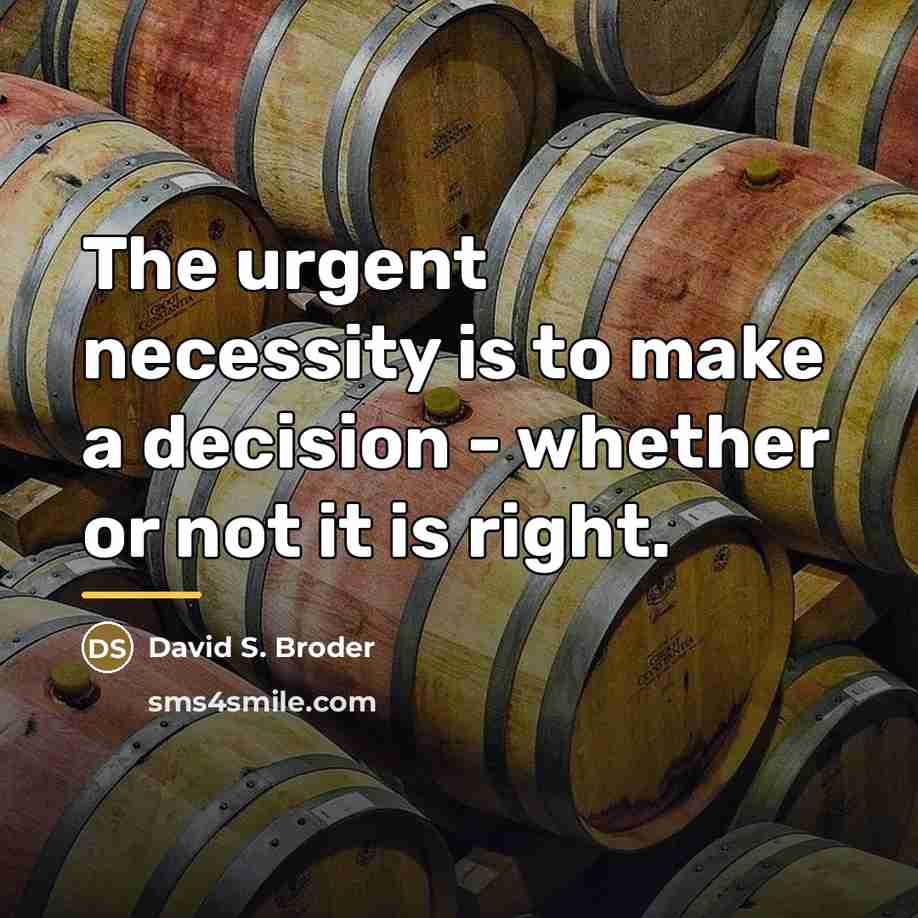 “The urgent necessity is to make a decision - whether…” quote by David S. Broder