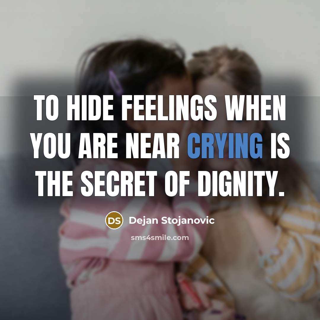 “To hide feelings when you are near crying is the…” quote by Dejan Stojanovic