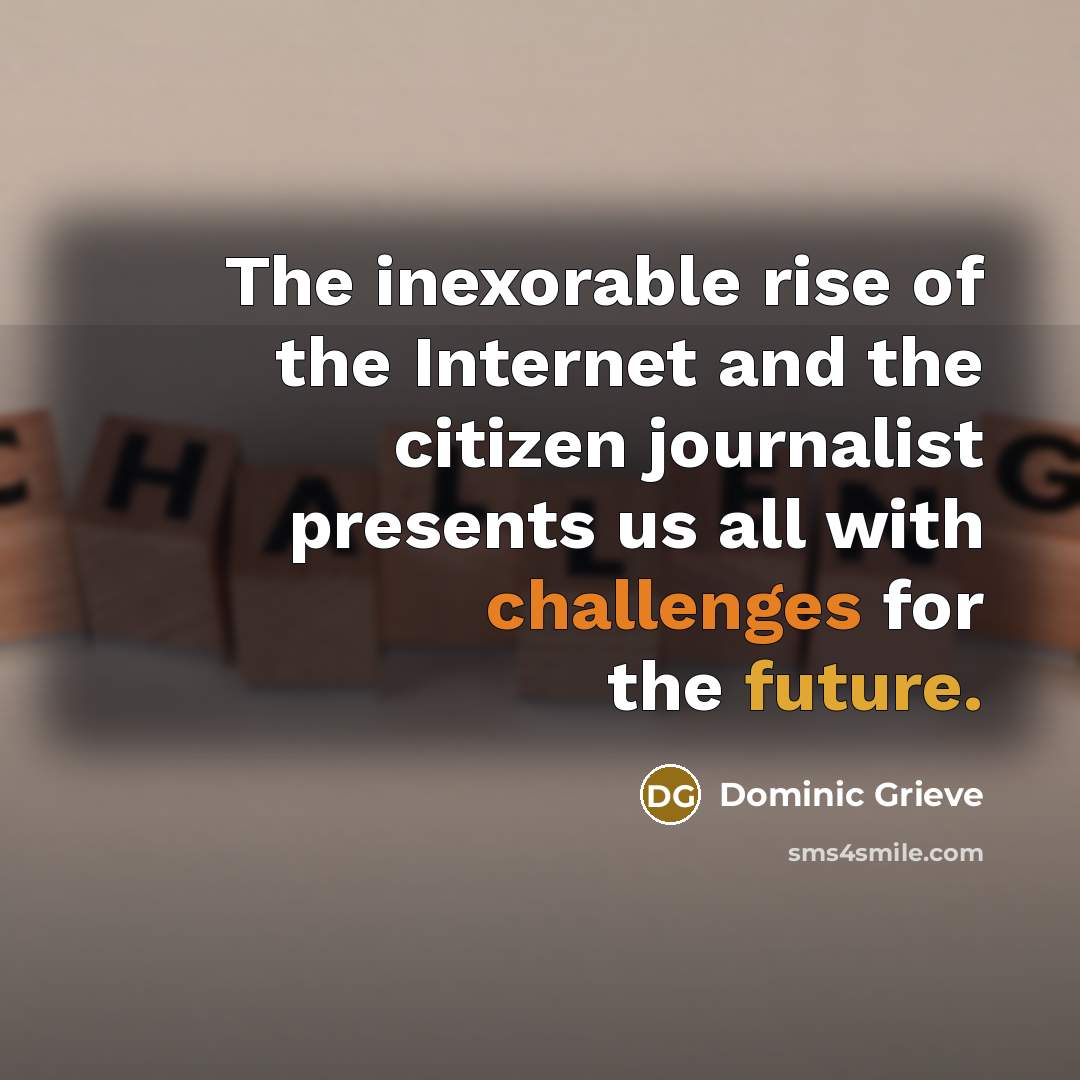 “The inexorable rise of the Internet and the citizen journalist…” quote by Dominic Grieve