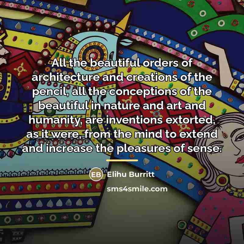 “All the beautiful orders of architecture and creations of the…” quote by Elihu Burritt