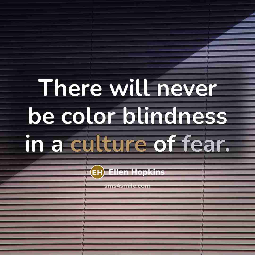 “There will never be color blindness in a culture of…” quote by Ellen Hopkins
