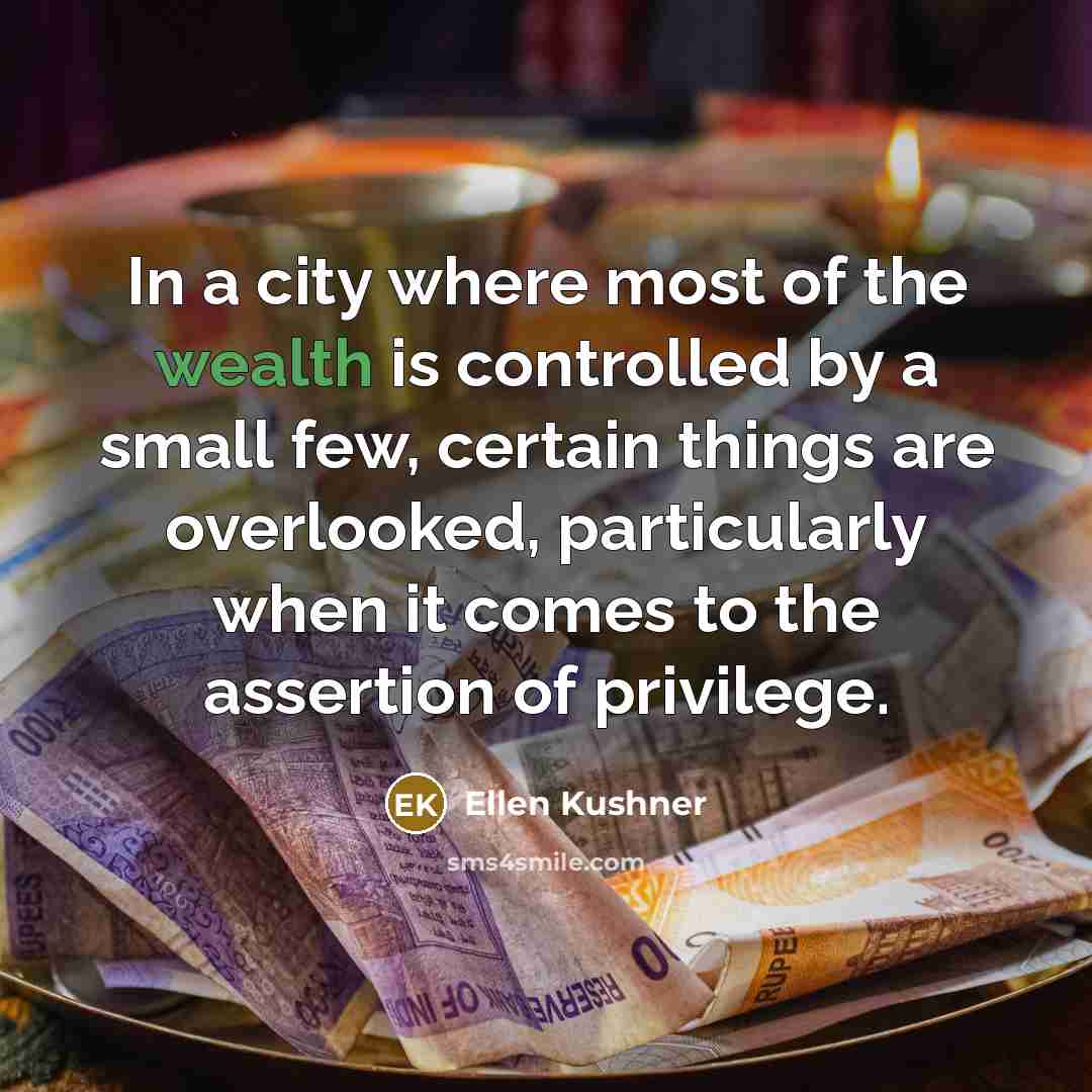 “In a city where most of the wealth is controlled…” quote by Ellen Kushner