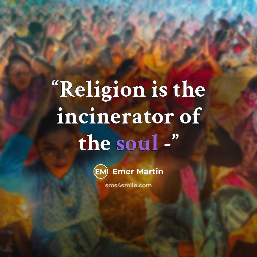 “Religion is the incinerator of the soul -” quote by Emer Martin