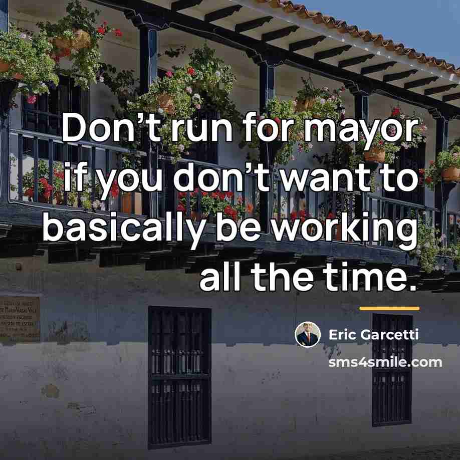 “Don't run for mayor if you don't want to basically…” quote by Eric Garcetti
