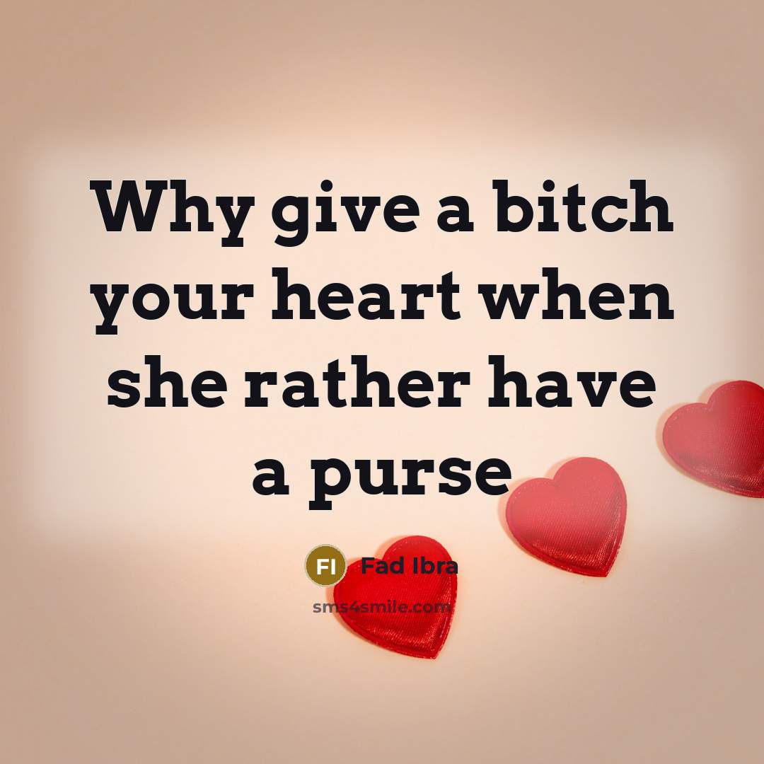 “Why give a bitch your heart when she rather have…” quote by Fad Ibra