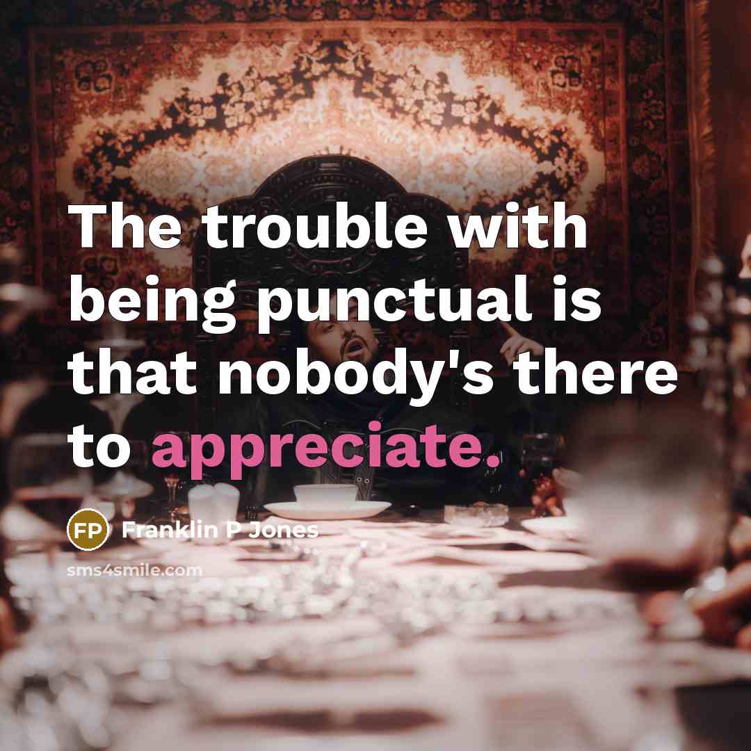 “The trouble with being punctual is that nobody's there to…” quote by Franklin P Jones