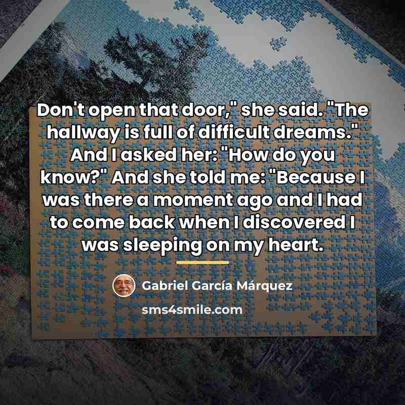 “Don't open that door," she said. "The hallway is full…” quote by Gabriel Garcia Marquez