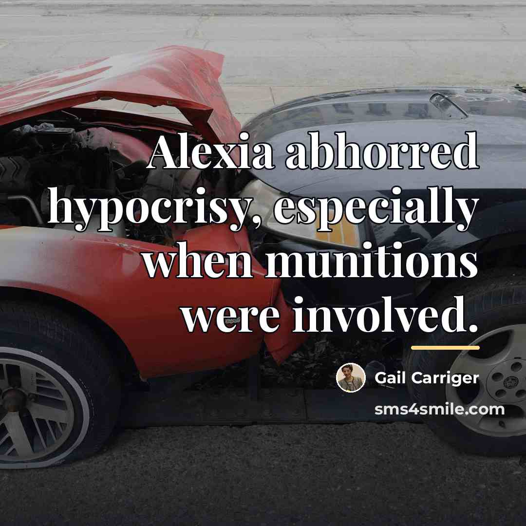 “Alexia abhorred hypocrisy, especially when munitions were involved.…” quote by Gail Carriger