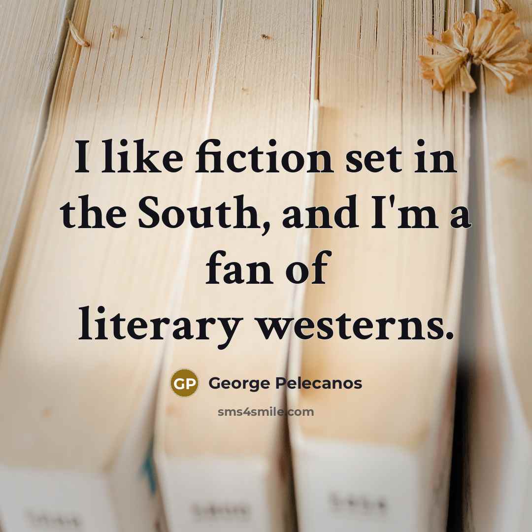 “I like fiction set in the South, and I'm a…” quote by George Pelecanos