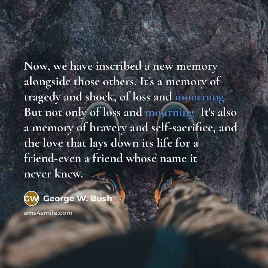 “Now, we have inscribed a new memory alongside those others.…” quote by George W. Bush
