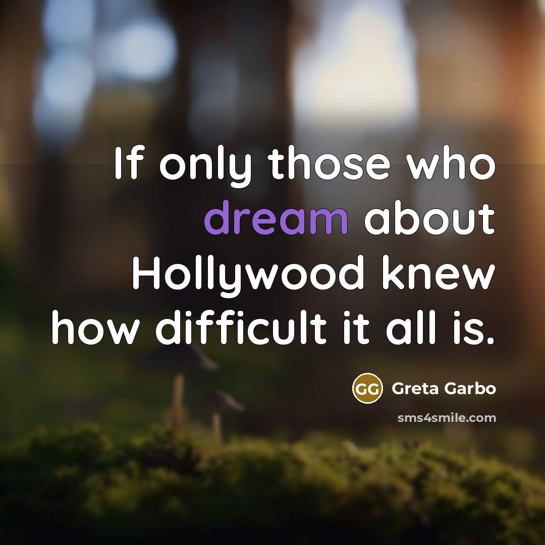 “If only those who dream about Hollywood knew how difficult…” quote by Greta Garbo