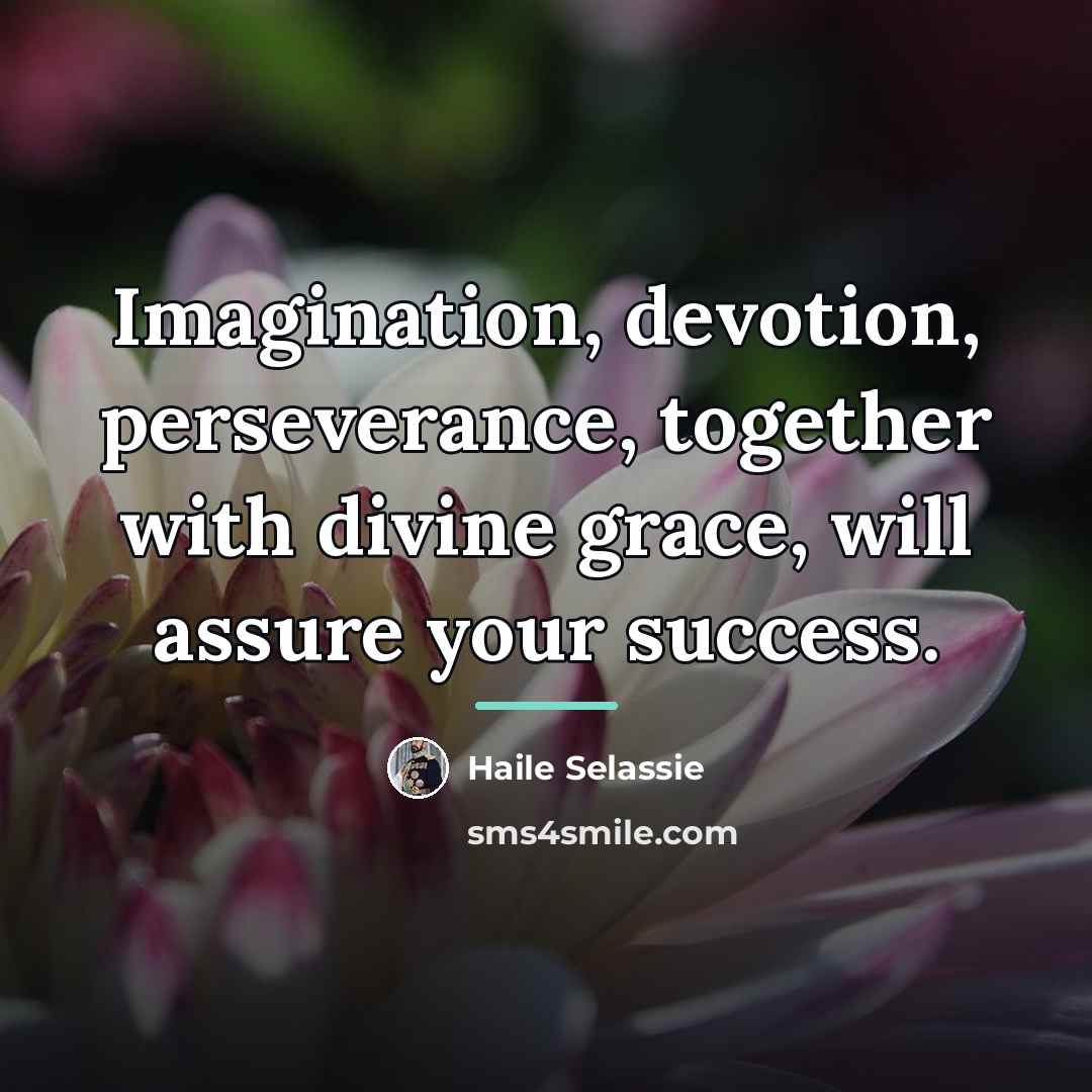 “Imagination, devotion, perseverance, together with divine grace, will assure your…” quote by Haile Selassie
