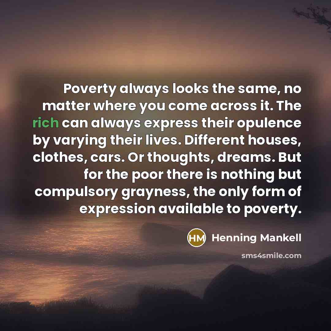 “Poverty always looks the same, no matter where you come…” quote by Henning Mankell