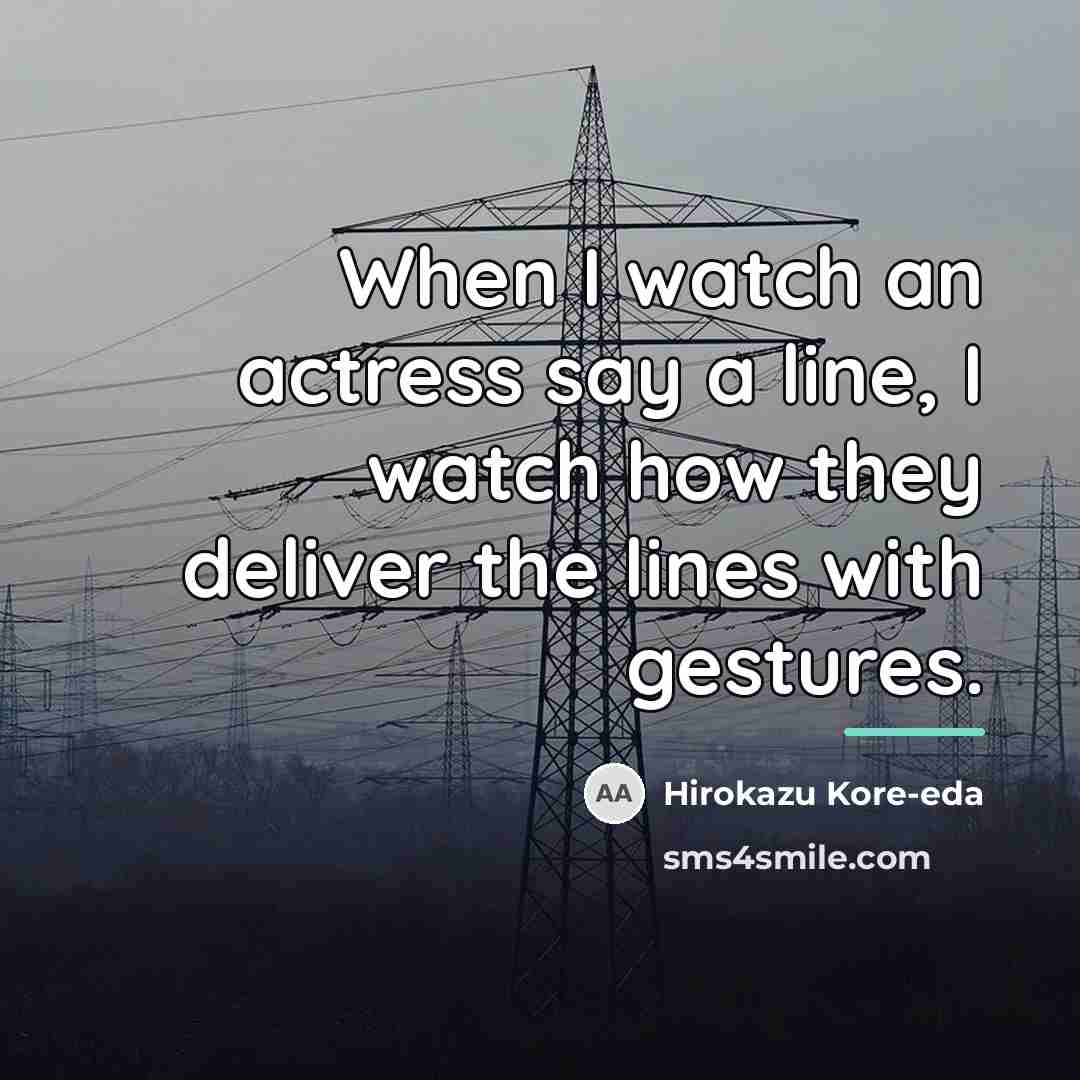 “When I watch an actress say a line, I watch…” quote by Hirokazu Kore-eda