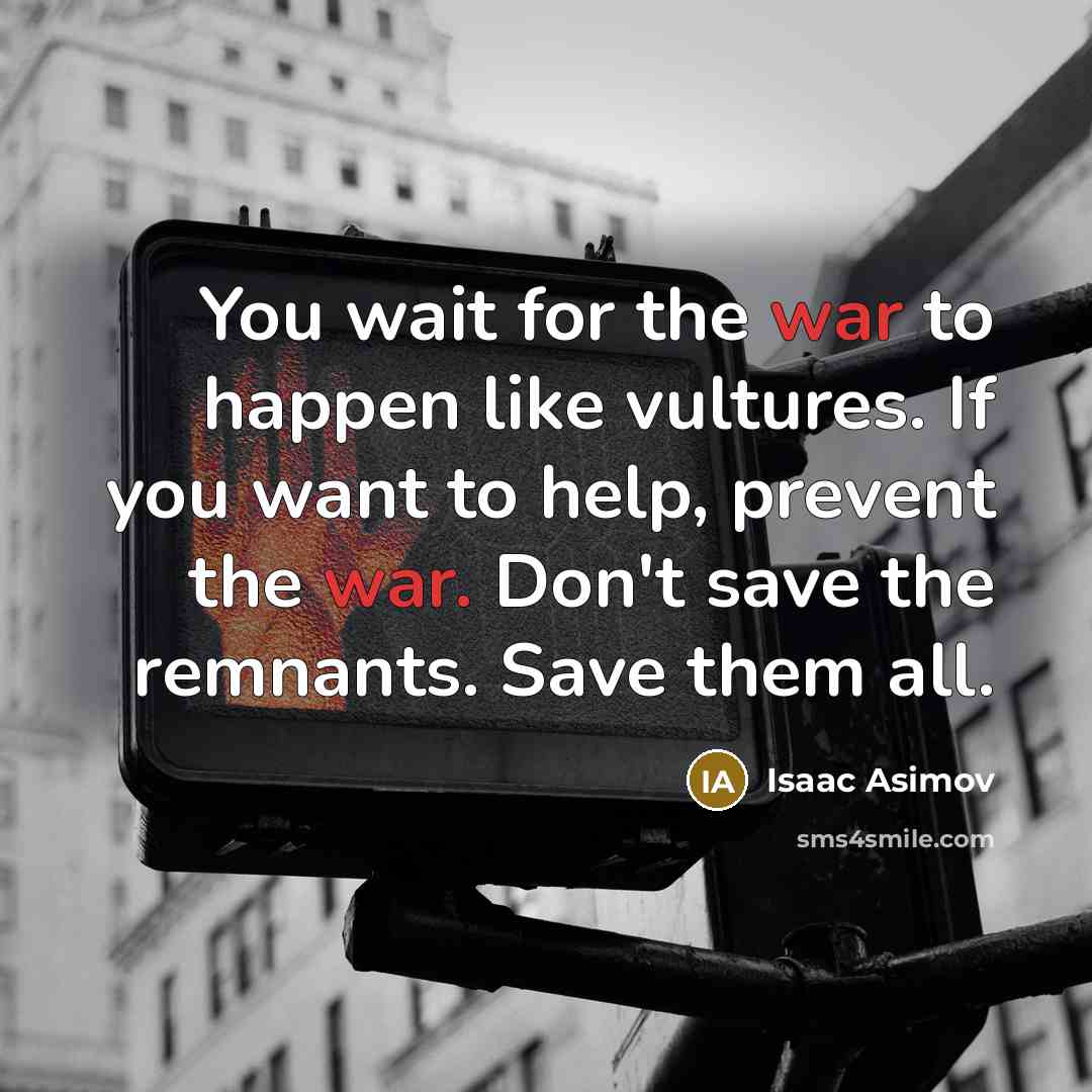 “You wait for the war to happen like vultures. If…” quote by Isaac Asimov