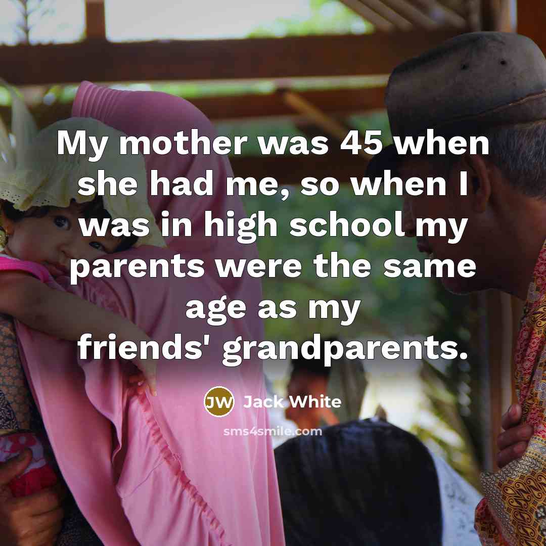 “My mother was 45 when she had me, so when…” quote by Jack White