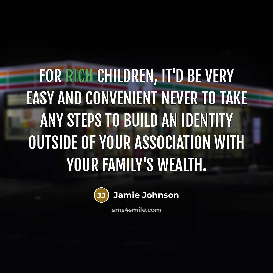 “For rich children, it'd be very easy and convenient never…” quote by Jamie Johnson