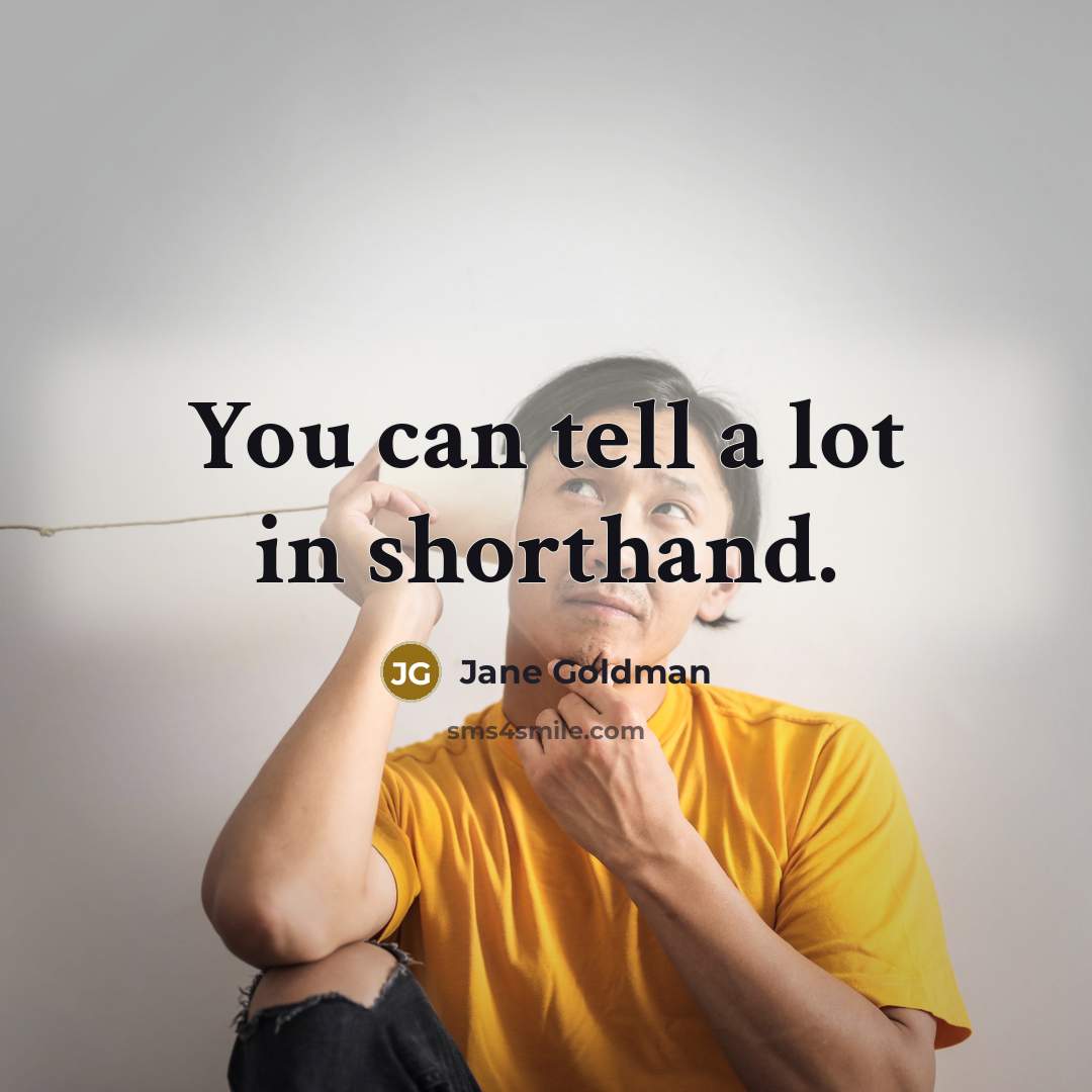 “You can tell a lot in shorthand.…” quote by Jane Goldman