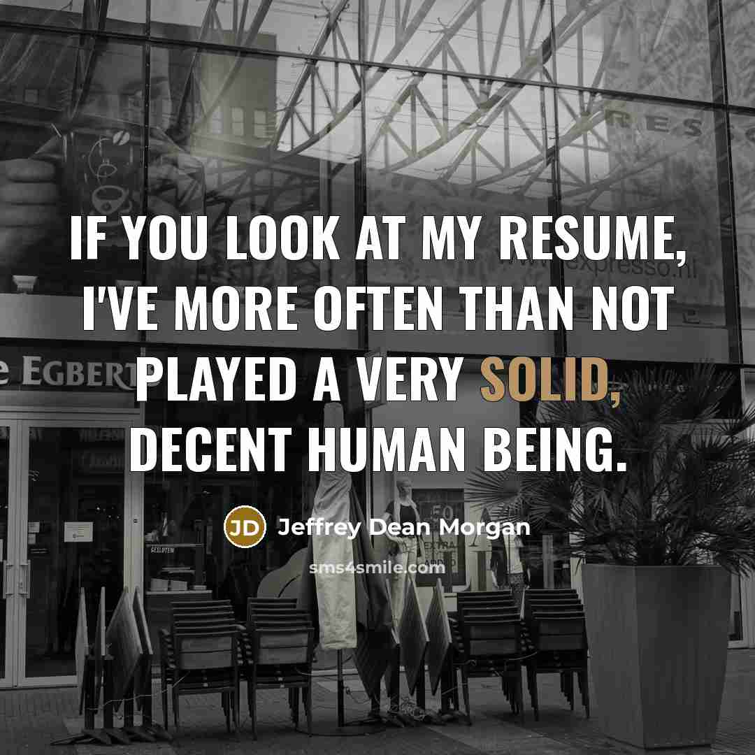 “If you look at my resume, I've more often than…” quote by Jeffrey Dean Morgan