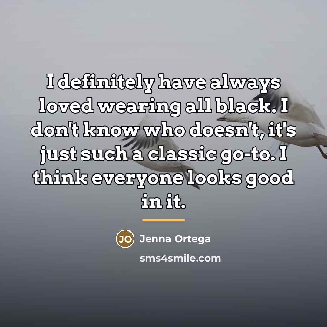 “I definitely have always loved wearing all black. I don't…” quote by Jenna Ortega