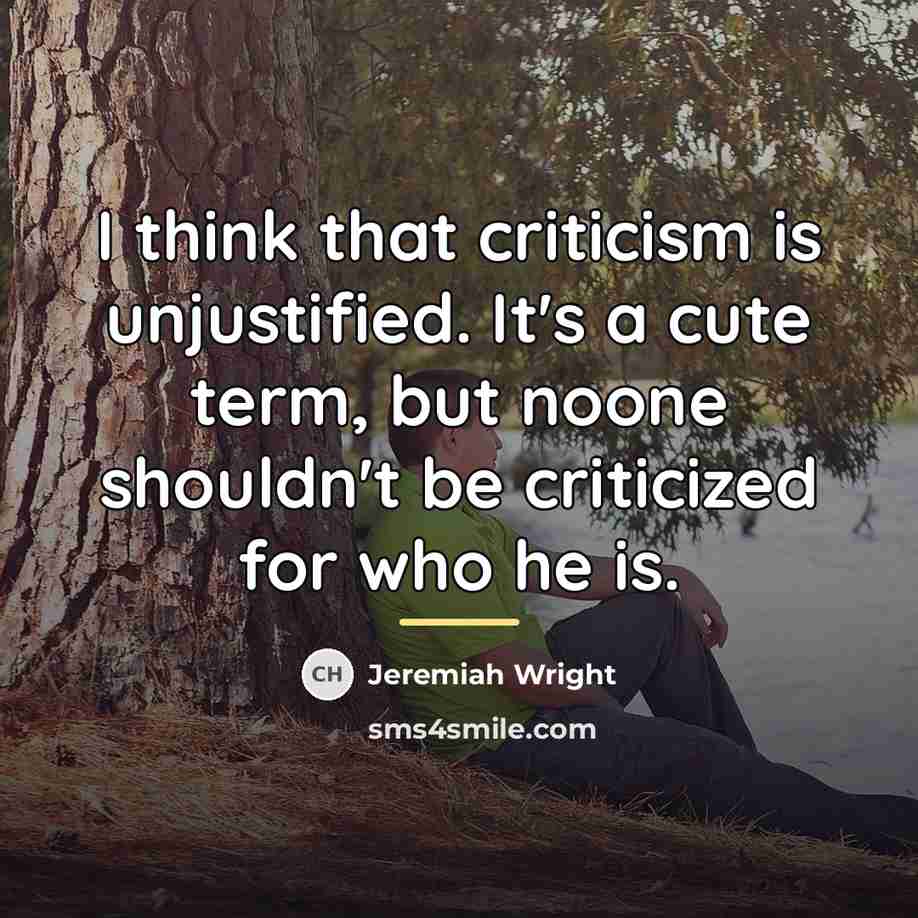 “I think that criticism is unjustified. It's a cute term,…” quote by Jeremiah Wright