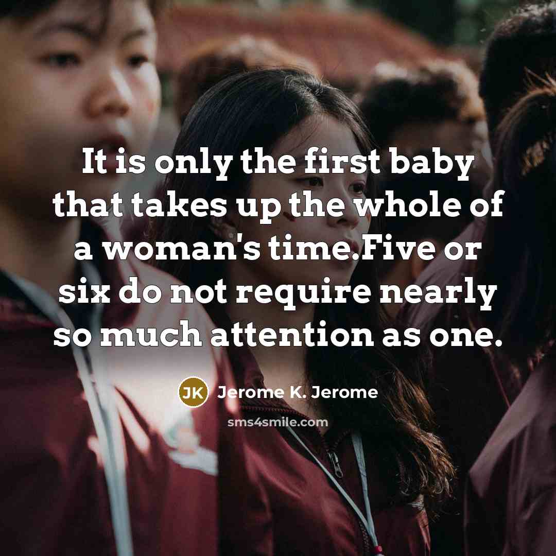 “It is only the first baby that takes up the…” quote by Jerome K. Jerome