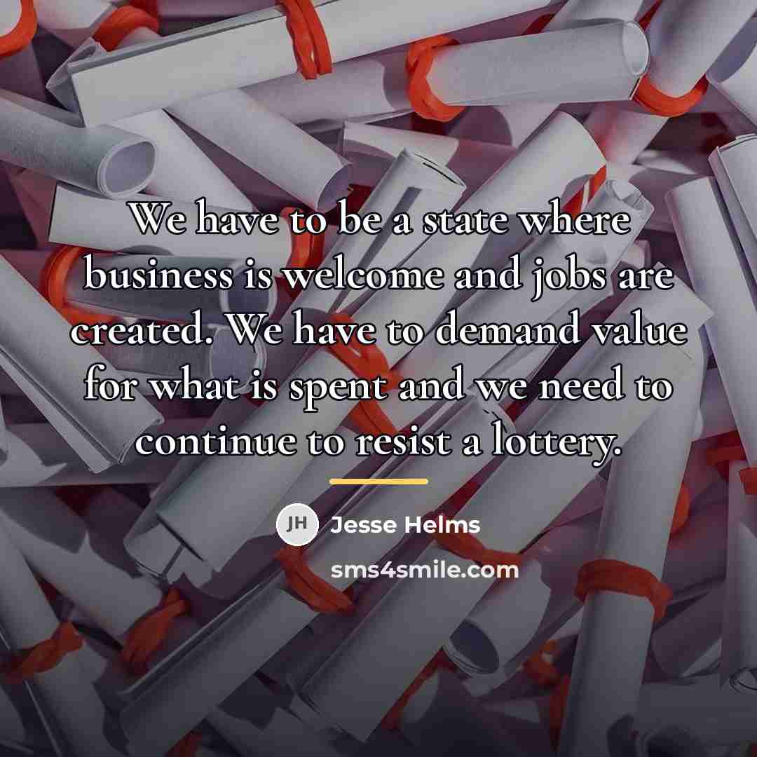 “We have to be a state where business is welcome…” quote by Jesse Helms