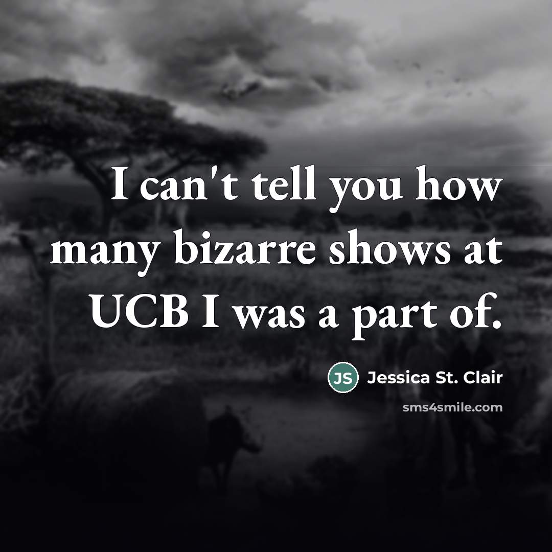 “I can't tell you how many bizarre shows at UCB…” quote by Jessica St. Clair
