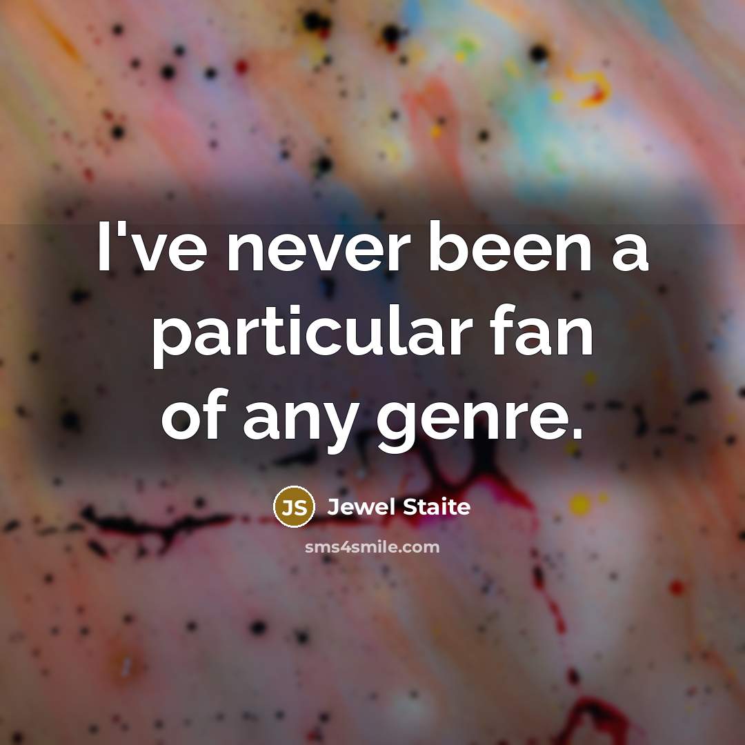 “I've never been a particular fan of any genre.…” quote by Jewel Staite