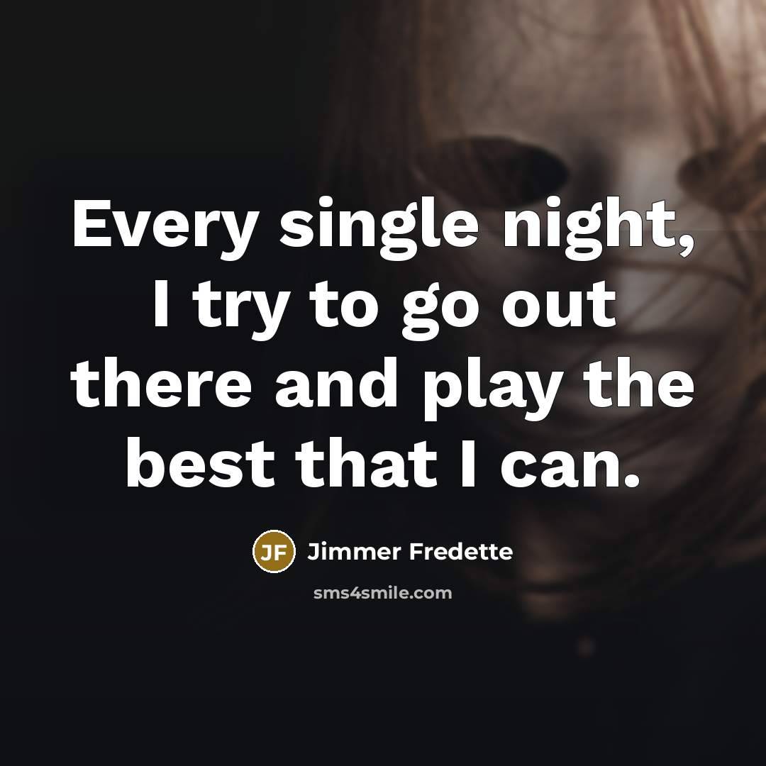 “Every single night, I try to go out there and…” quote by Jimmer Fredette