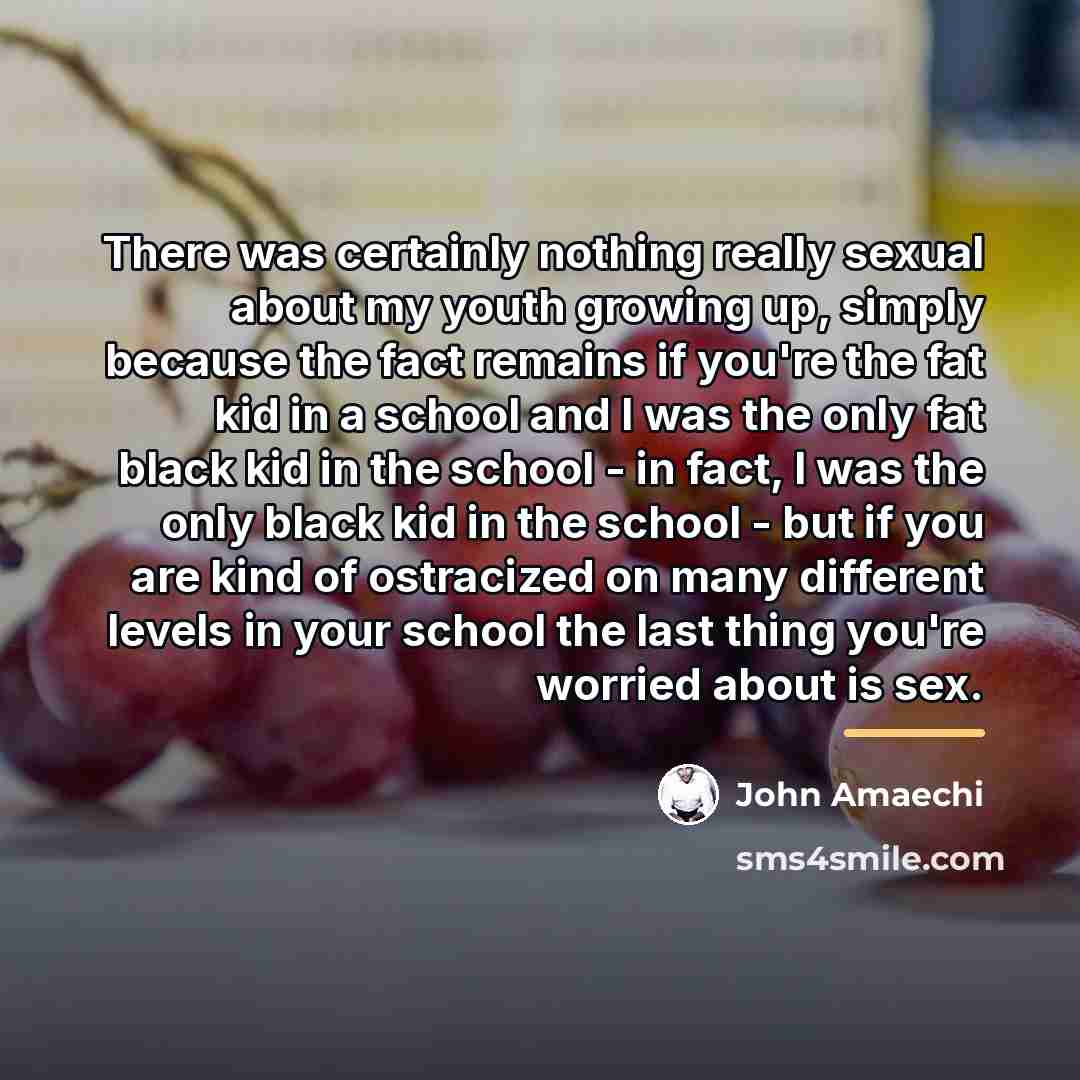 “There was certainly nothing really sexual about my youth growing…” quote by John Amaechi