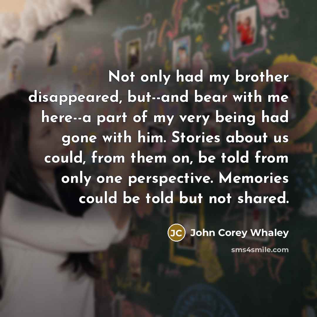 “Not only had my brother disappeared, but--and bear with me…” quote by John Corey Whaley